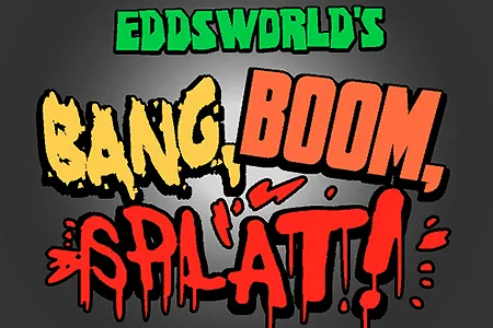 Bang, Boom, Splat!